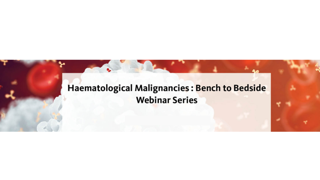 Haematological Malignancies : Bench to Bedside Webinar Series