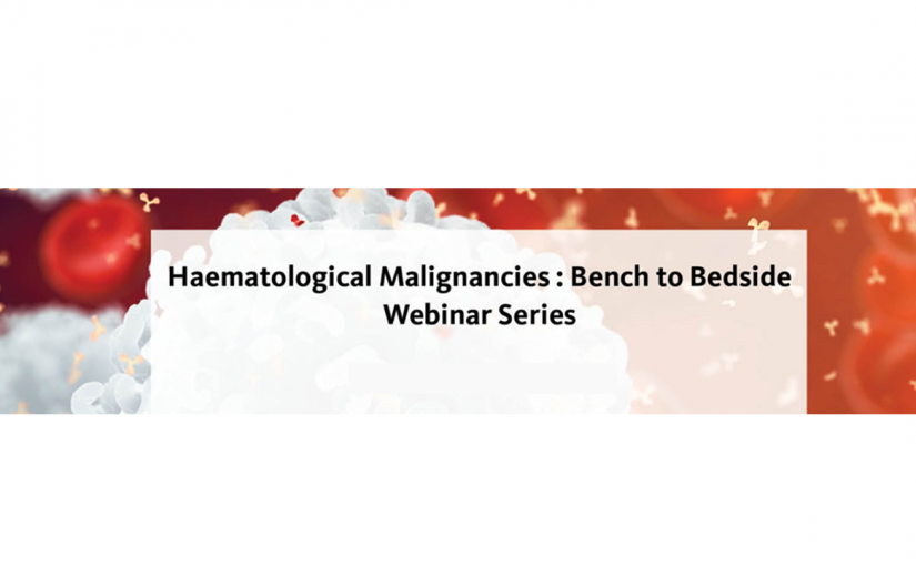 Haematological Malignancies : Bench to Bedside Webinar Series