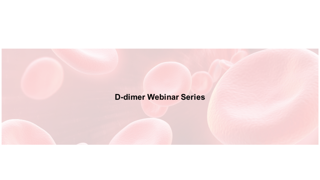 D-dimer Webinar Series