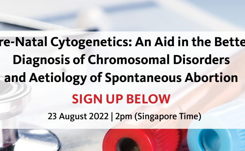 Pre-Natal Cytogenetics: An Aid in the Better Diagnosis of Chromosomal Disorders and Aetiology of Spontaneous Abortion (Open For Registration)