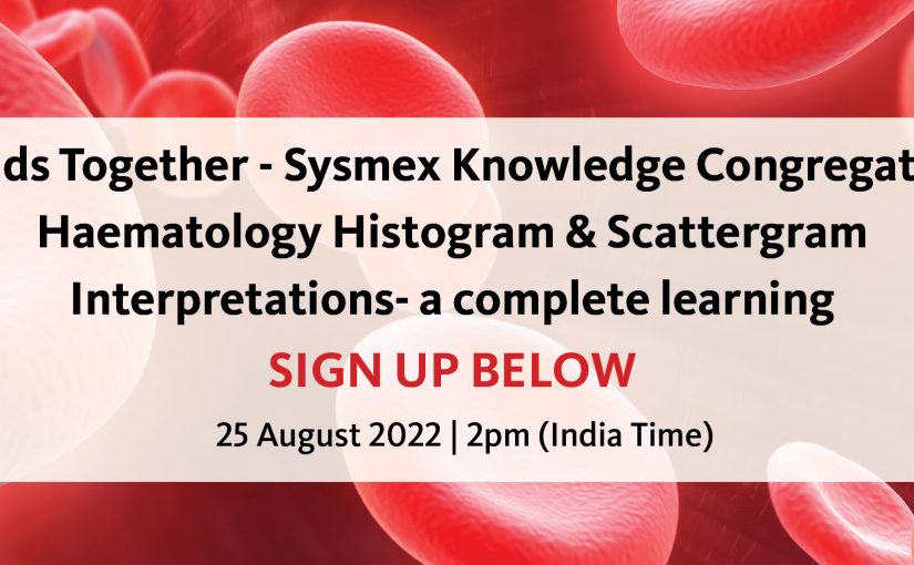Minds Together – Sysmex Knowledge Congregation Haematology Histogram & Scattergram Interpretations- a complete learning (Open For Registration)