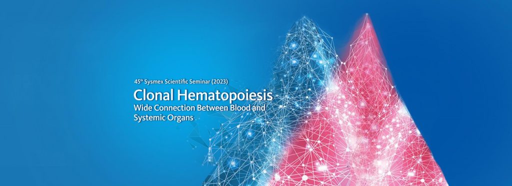 45th Sysmex Scientific Seminar (2023): Clonal Haematopoiesis: Wide Connection Between Blood and Systemic Organs