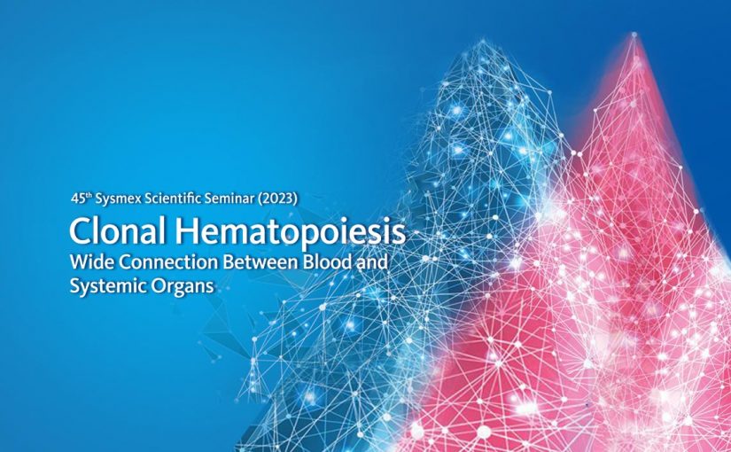 45th Sysmex Scientific Seminar (2023): Clonal Haematopoiesis: Wide Connection Between Blood and Systemic Organs
